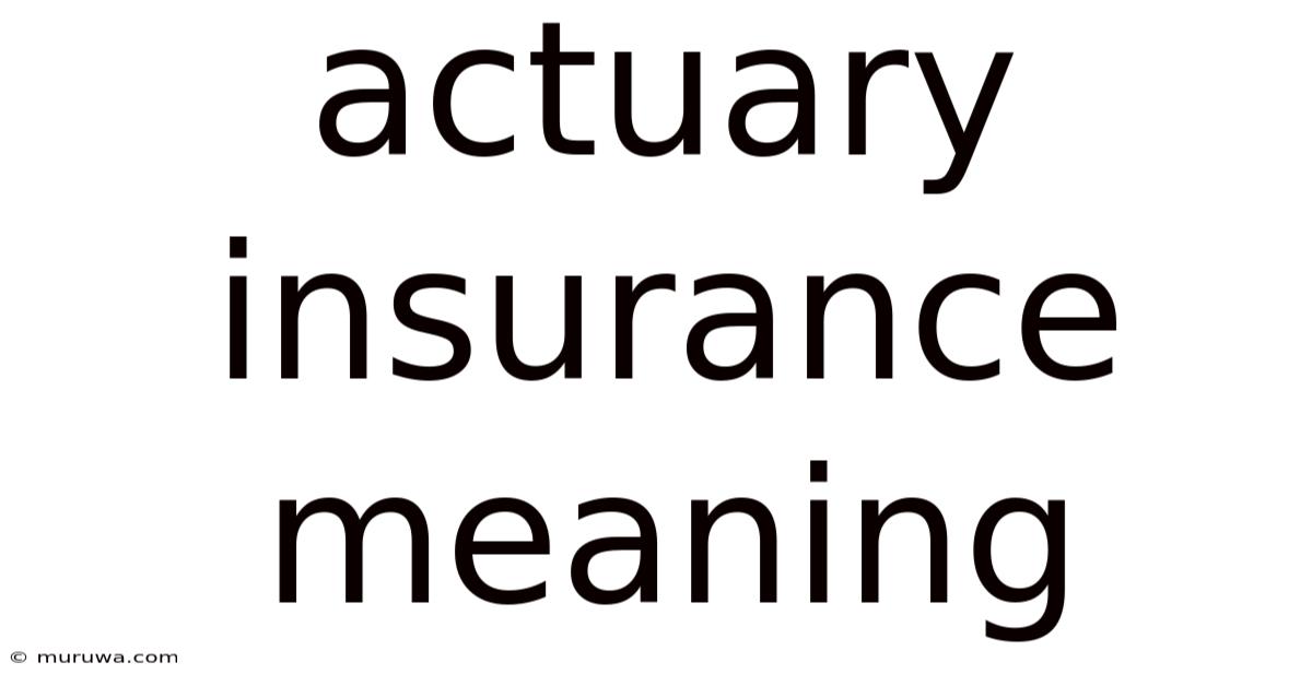 Actuary Insurance Meaning Actuary Insurance Meaning