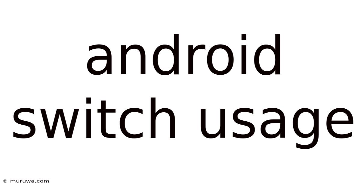 Android Switch Usage Android Switch Usage
