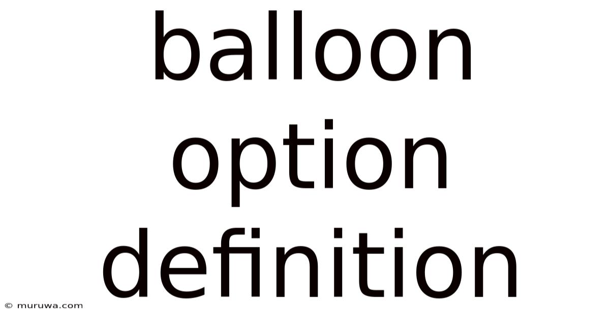 Balloon Option Definition Balloon Option Definition
