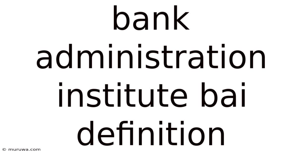 Bank Administration Institute Bai Definition