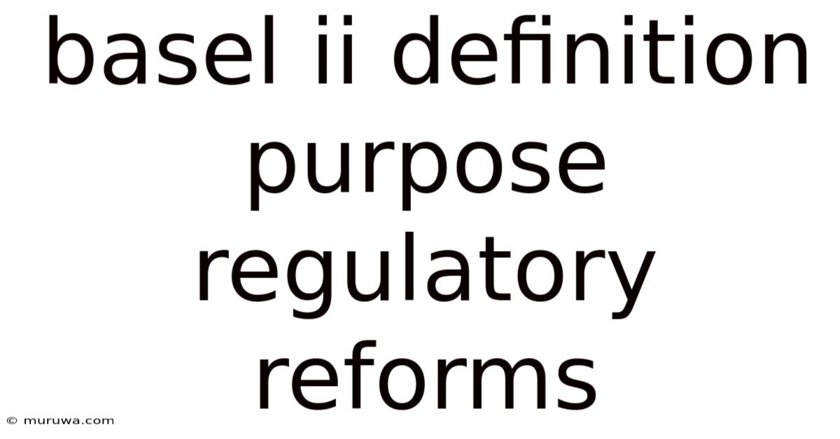 Basel Ii Definition Purpose Regulatory Reforms Basel Ii Definition Purpose Regulatory Reforms