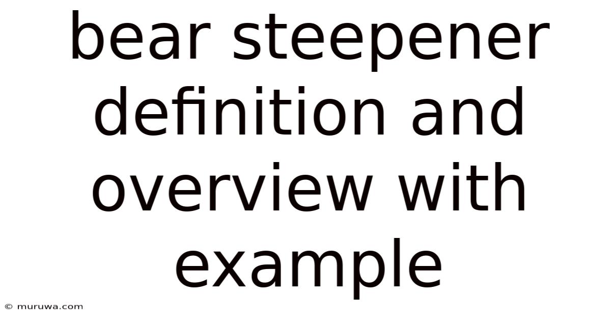 Bear Steepener Definition And Overview With Example