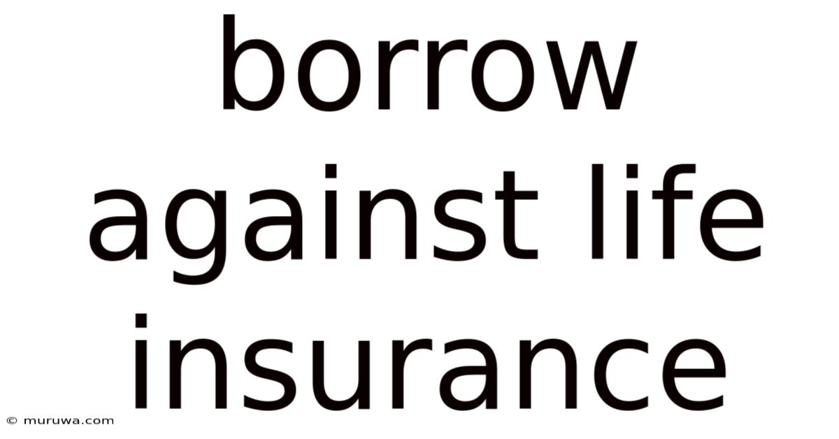 Borrow Against Life Insurance