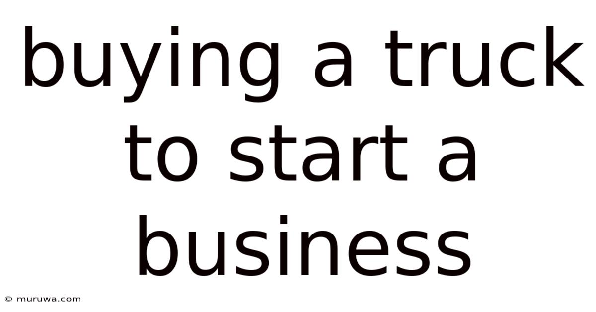 Buying A Truck To Start A Business