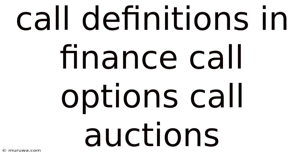 Call Definitions In Finance Call Options Call Auctions Call Definitions In Finance Call Options Call Auctions