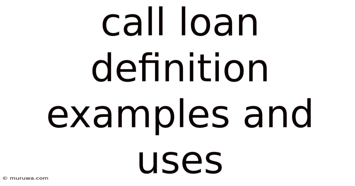 Call Loan Definition Examples And Uses Call Loan Definition Examples And Uses