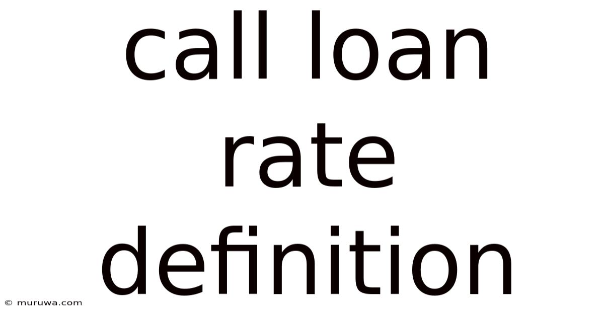 Call Loan Rate Definition Call Loan Rate Definition