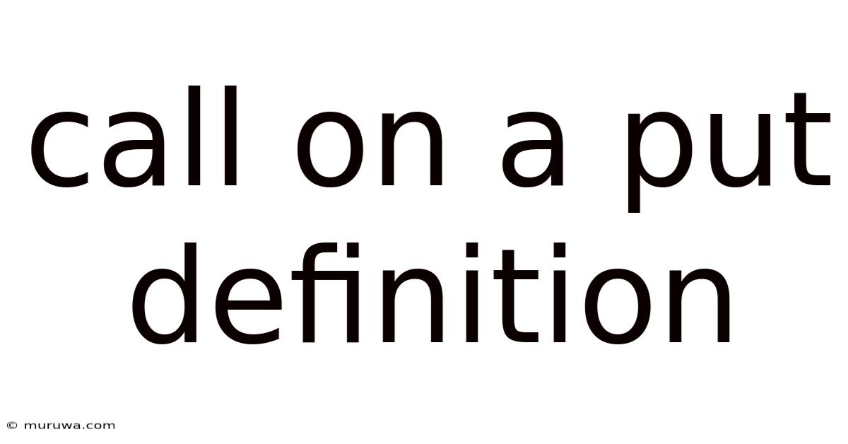 Call On A Put Definition Call On A Put Definition