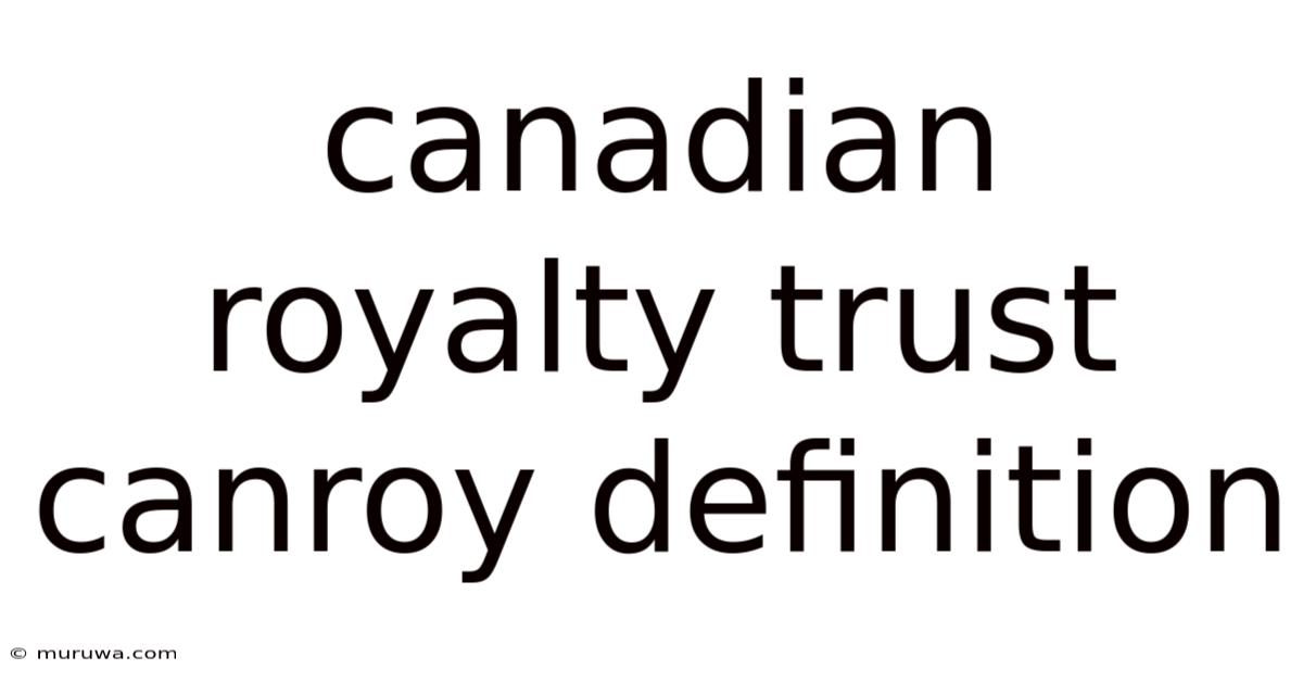 Canadian Royalty Trust Canroy Definition Canadian Royalty Trust Canroy Definition