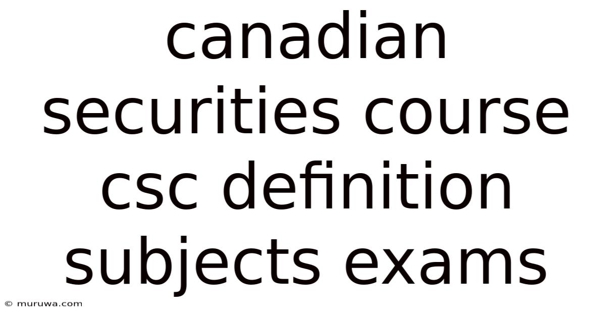 Canadian Securities Course Csc Definition Subjects Exams Canadian Securities Course Csc Definition Subjects Exams
