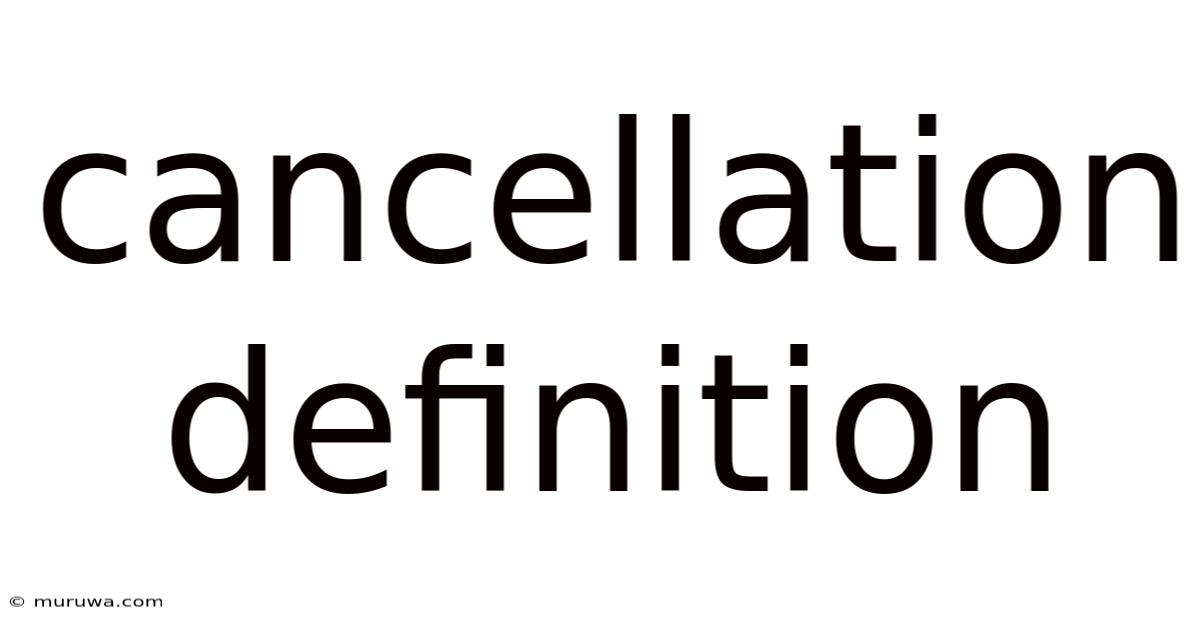 Cancellation Definition Cancellation Definition
