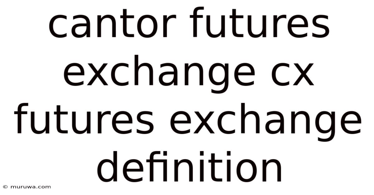 Cantor Futures Exchange Cx Futures Exchange Definition Cantor Futures Exchange Cx Futures Exchange Definition