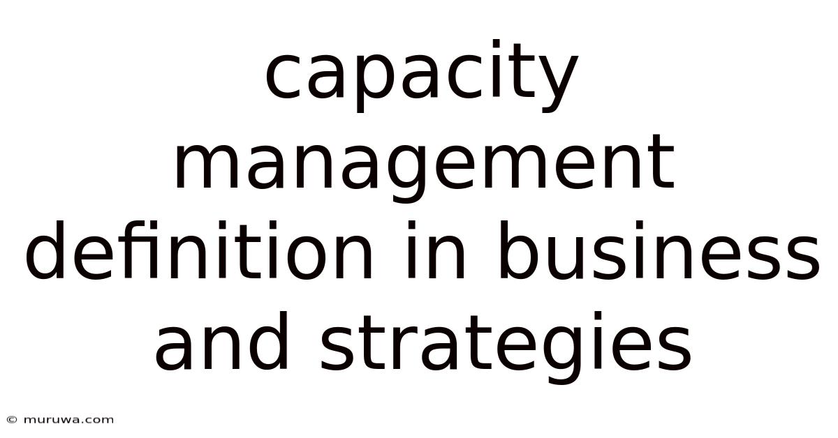 Capacity Management Definition In Business And Strategies Capacity Management Definition In Business And Strategies