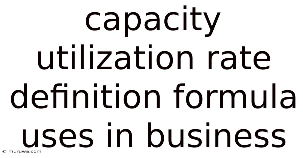 Capacity Utilization Rate Definition Formula Uses In Business Capacity Utilization Rate Definition Formula Uses In Business