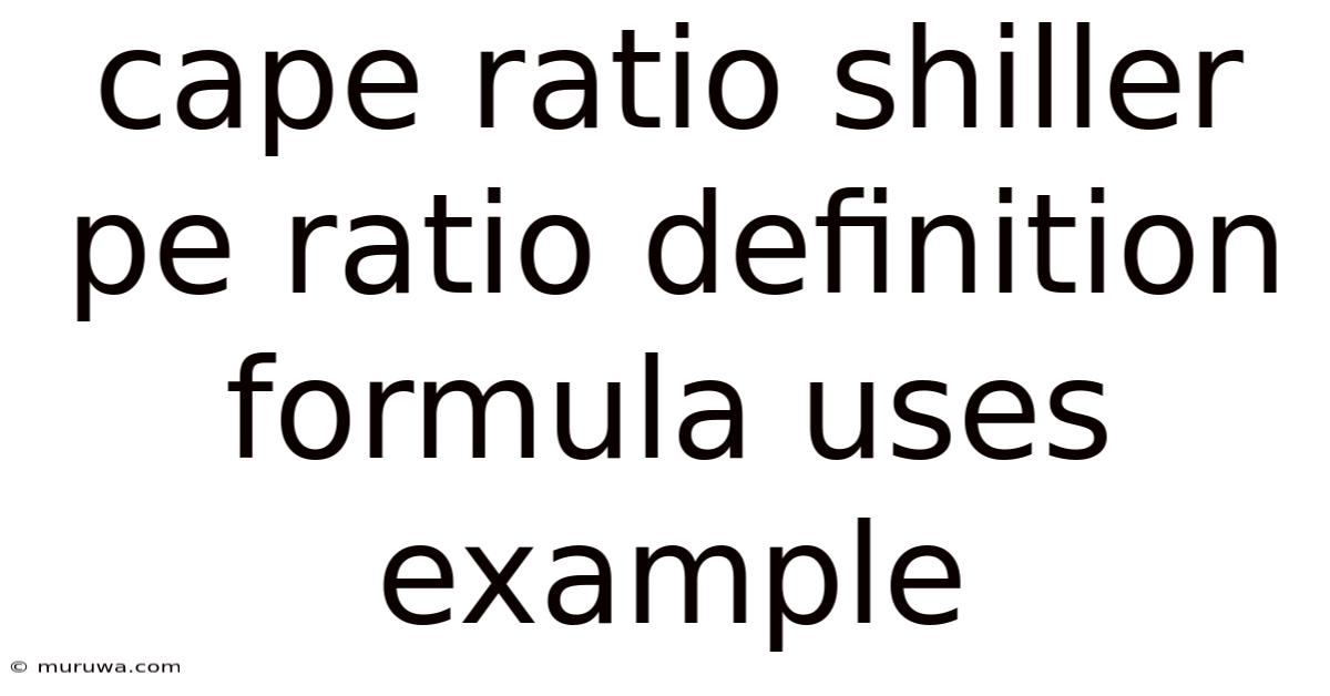 Cape Ratio Shiller Pe Ratio Definition Formula Uses Example Cape Ratio Shiller Pe Ratio Definition Formula Uses Example