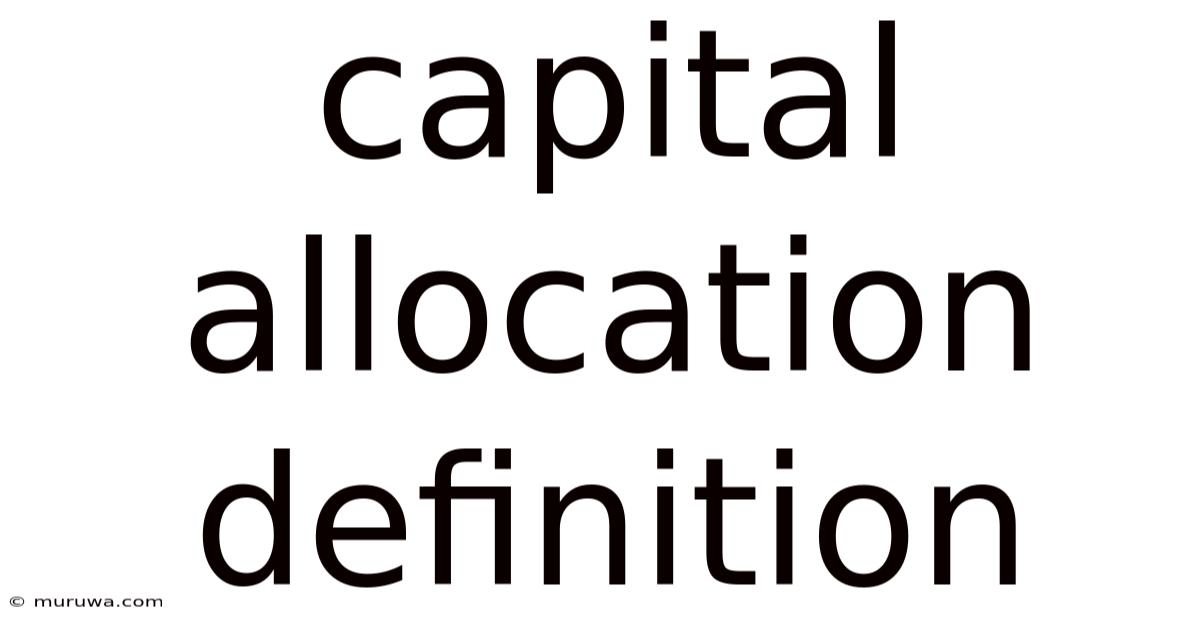 Capital Allocation Definition Capital Allocation Definition