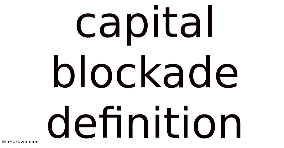 Capital Blockade Definition Capital Blockade Definition