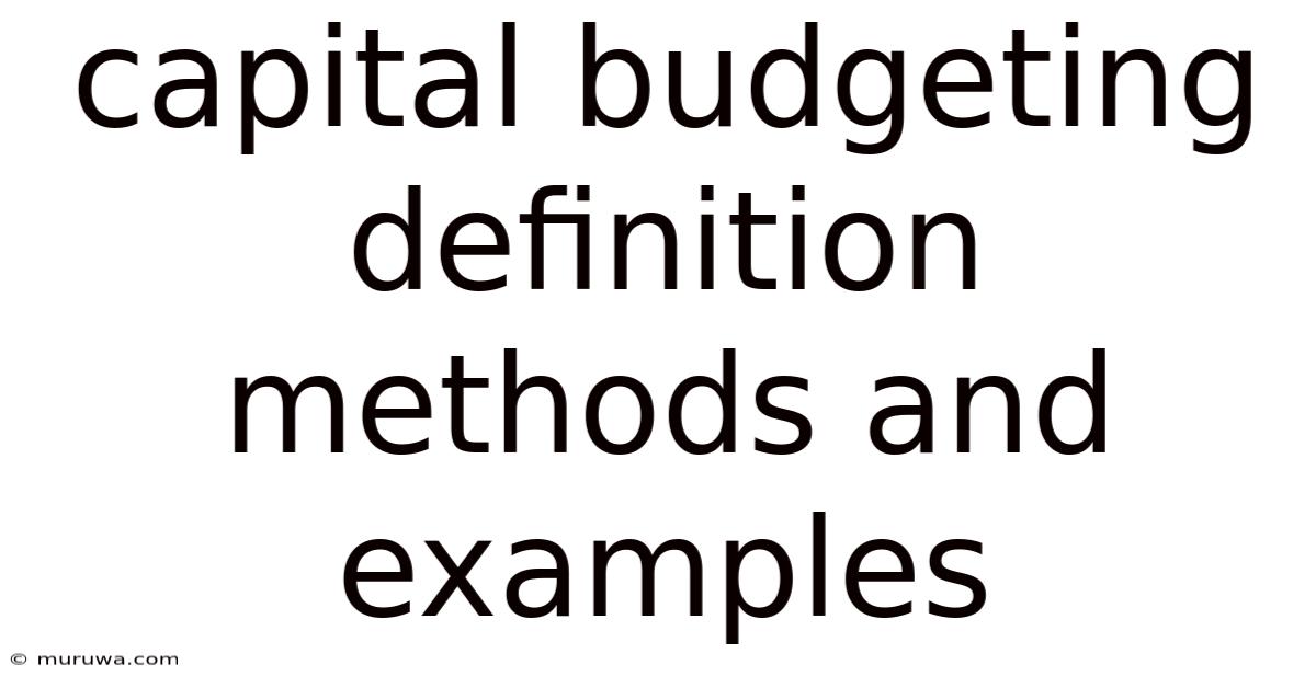 Capital Budgeting Definition Methods And Examples Capital Budgeting Definition Methods And Examples