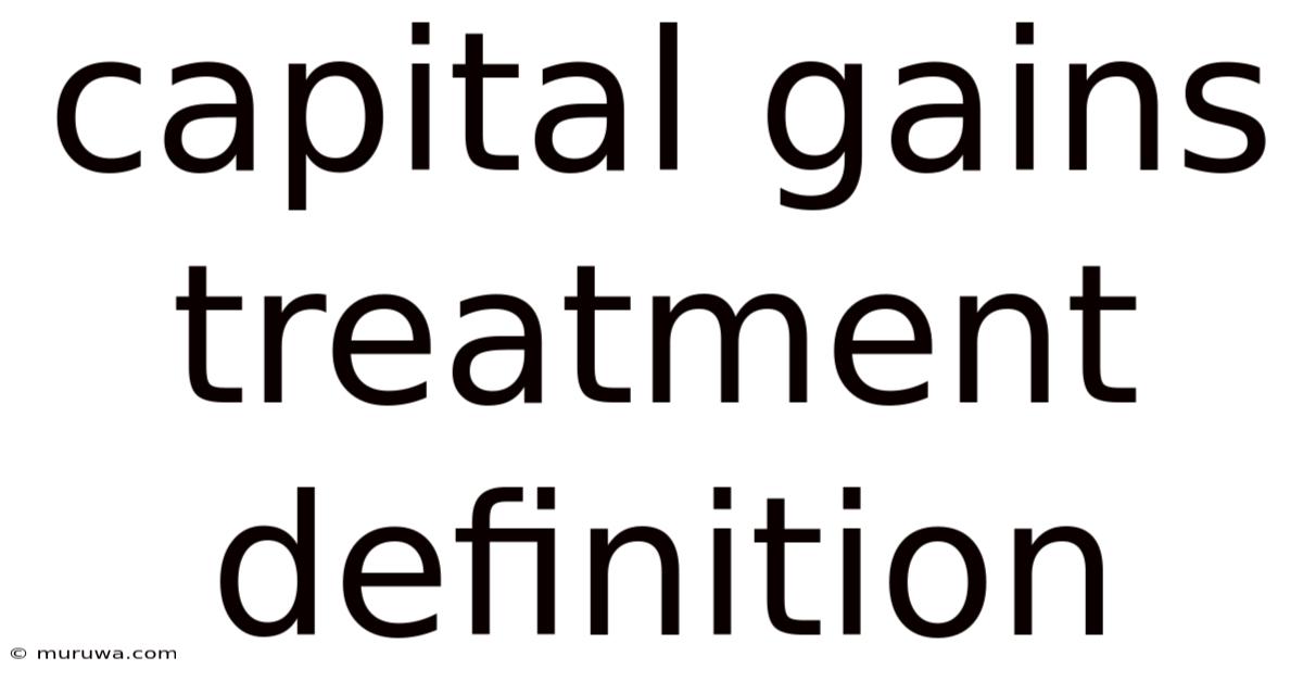 Capital Gains Treatment Definition Capital Gains Treatment Definition