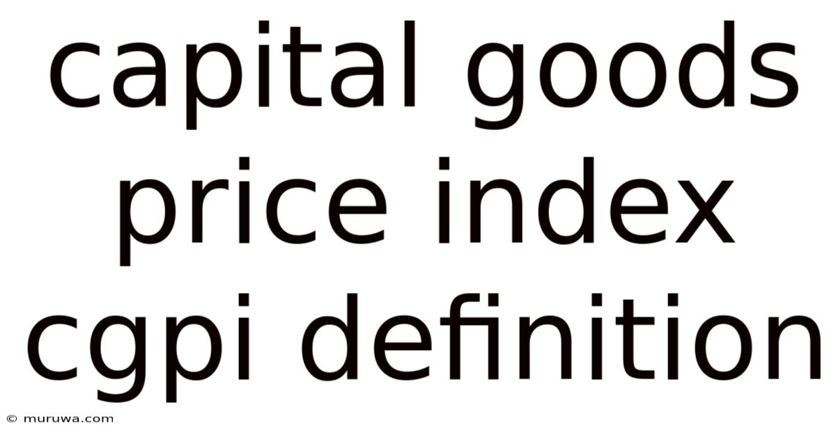 Capital Goods Price Index Cgpi Definition Capital Goods Price Index Cgpi Definition
