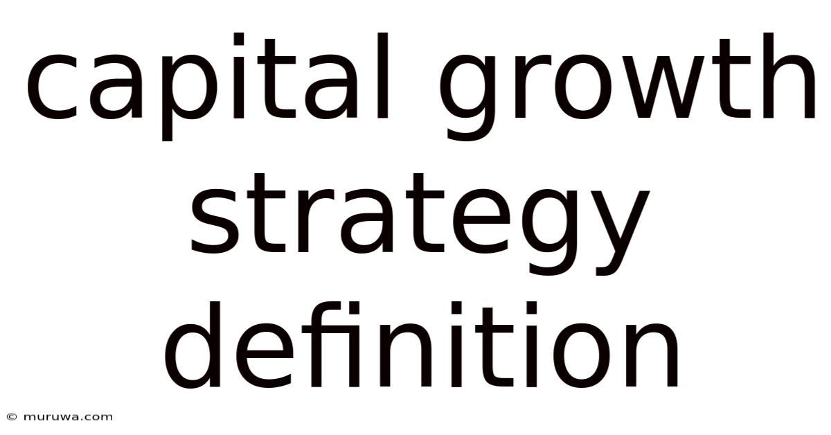 Capital Growth Strategy Definition Capital Growth Strategy Definition