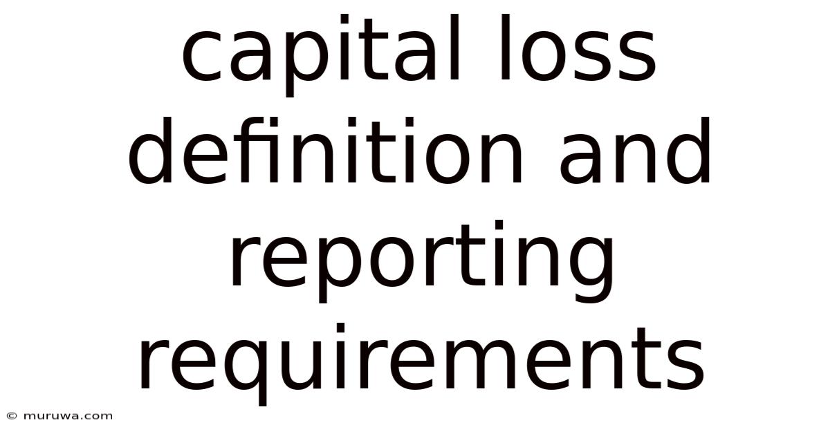 Capital Loss Definition And Reporting Requirements Capital Loss Definition And Reporting Requirements