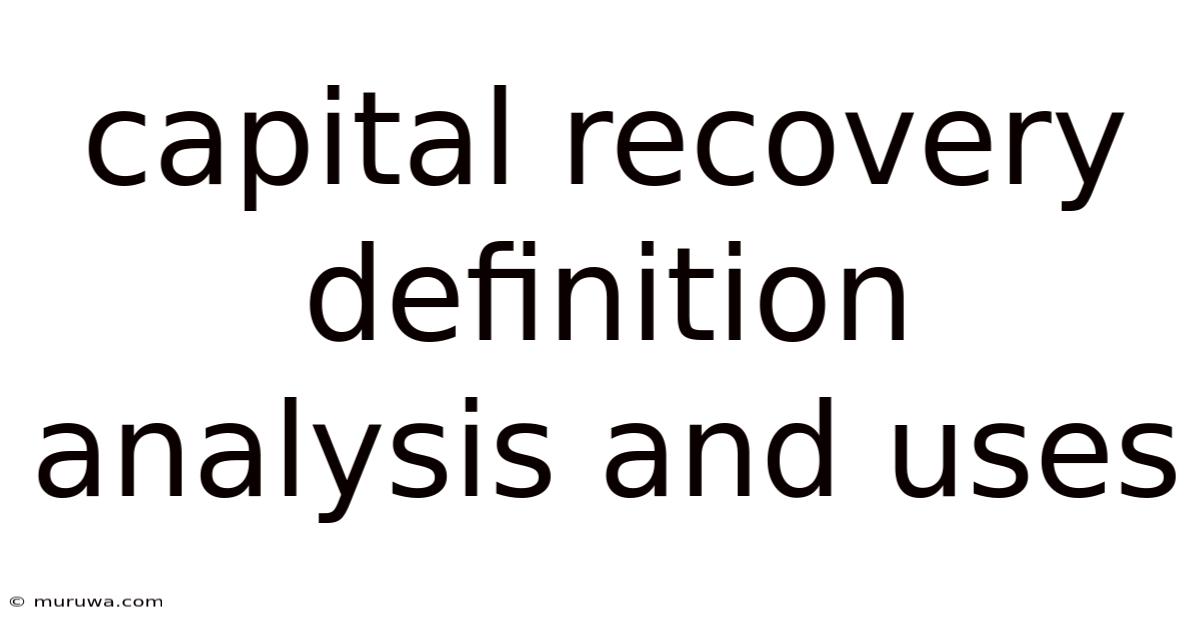 Capital Recovery Definition Analysis And Uses Capital Recovery Definition Analysis And Uses