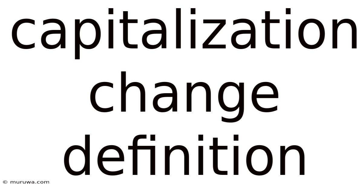 Capitalization Change Definition Capitalization Change Definition