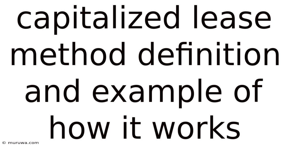Capitalized Lease Method Definition And Example Of How It Works Capitalized Lease Method Definition And Example Of How It Works