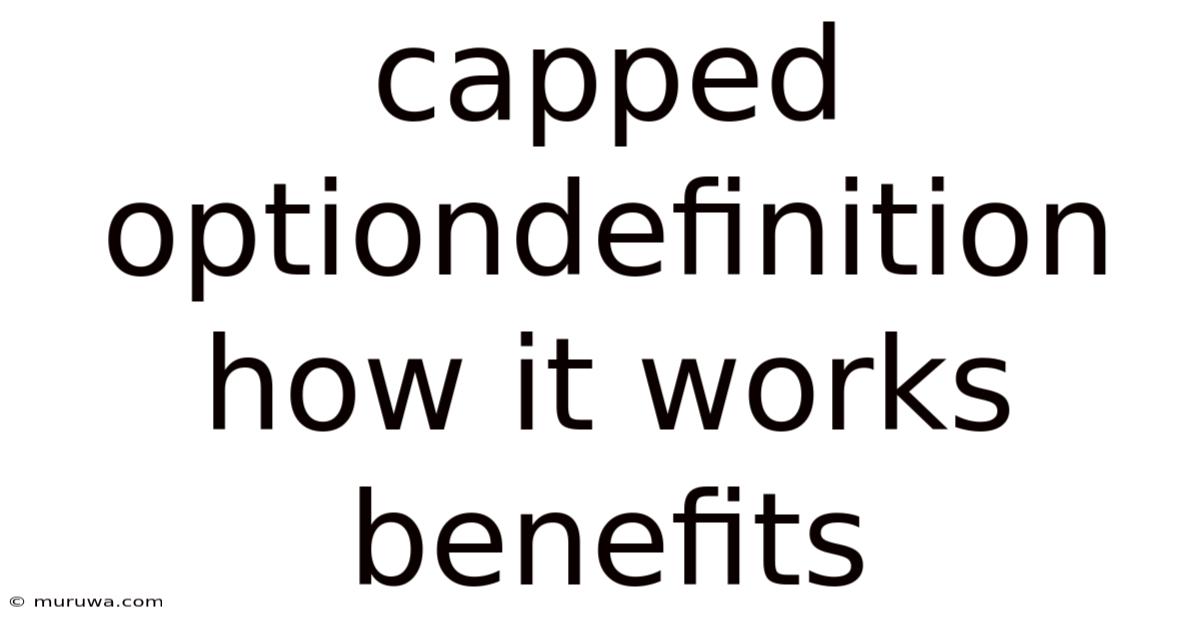 Capped Optiondefinition How It Works Benefits Capped Optiondefinition How It Works Benefits