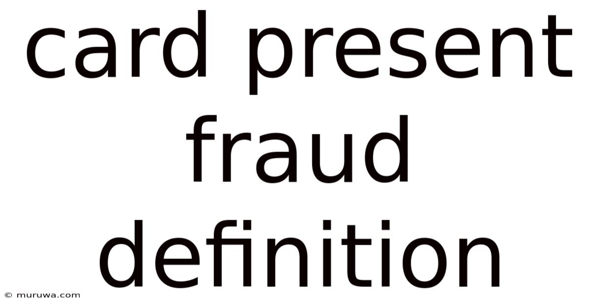 Card Present Fraud Definition Card Present Fraud Definition