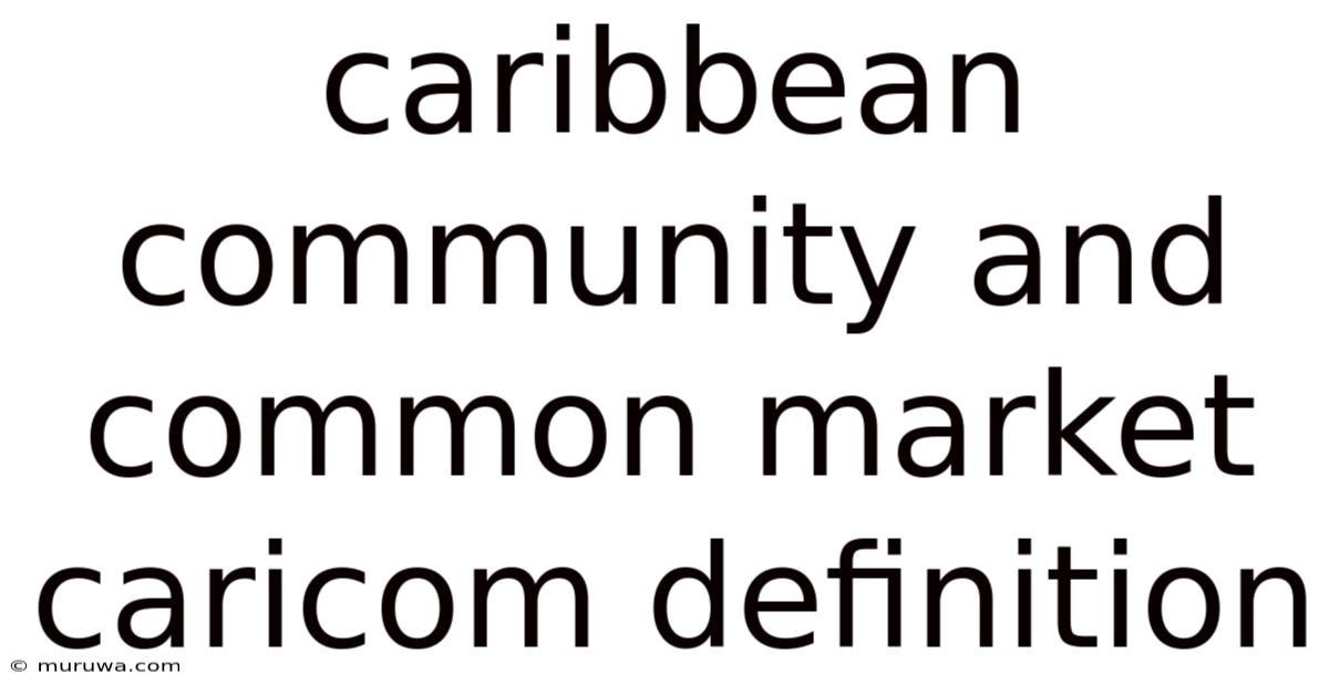 Caribbean Community And Common Market Caricom Definition Caribbean Community And Common Market Caricom Definition