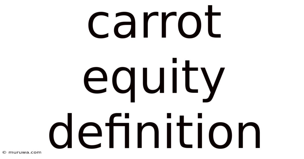 Carrot Equity Definition Carrot Equity Definition