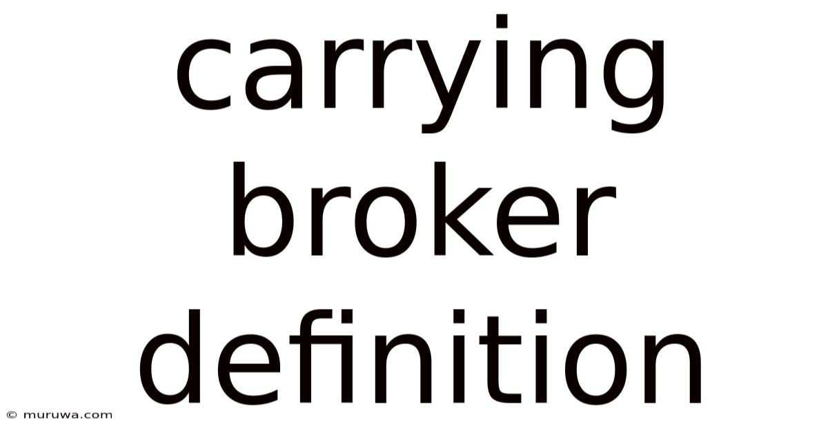 Carrying Broker Definition Carrying Broker Definition