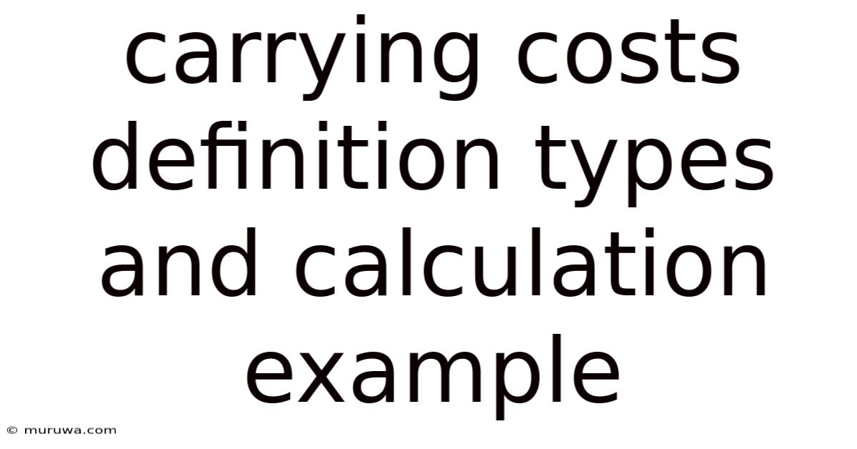 Carrying Costs Definition Types And Calculation Example Carrying Costs Definition Types And Calculation Example