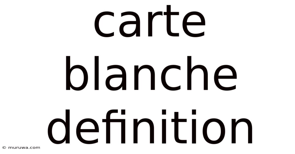 Carte Blanche Definition Carte Blanche Definition