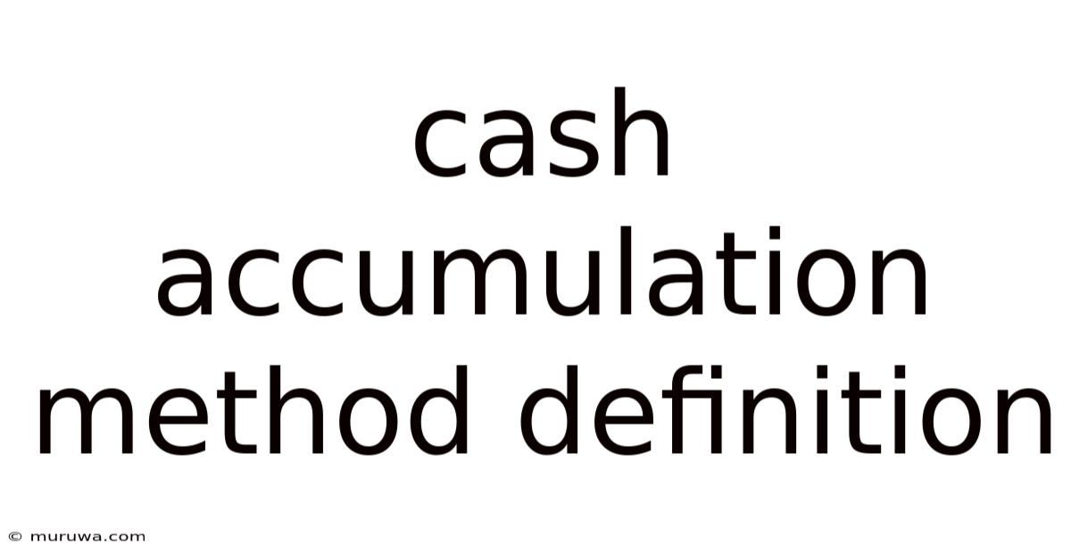 Cash Accumulation Method Definition Cash Accumulation Method Definition