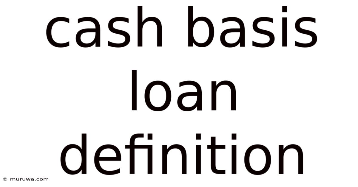 Cash Basis Loan Definition Cash Basis Loan Definition