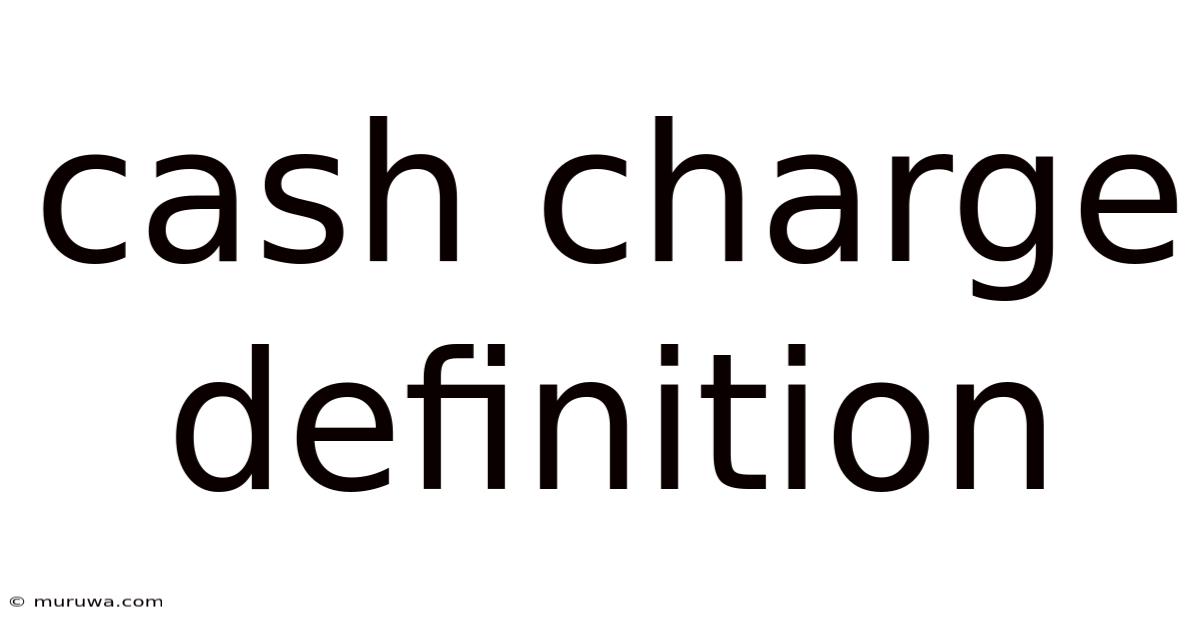 Cash Charge Definition Cash Charge Definition