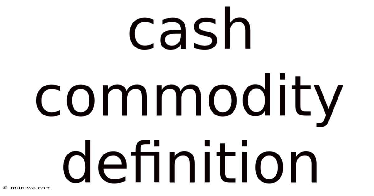 Cash Commodity Definition Cash Commodity Definition