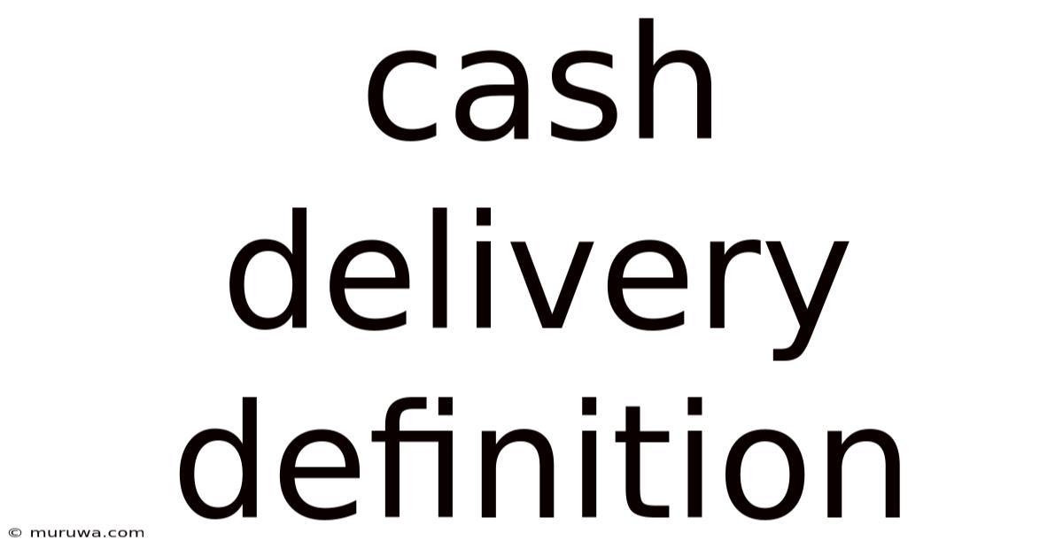 Cash Delivery Definition Cash Delivery Definition