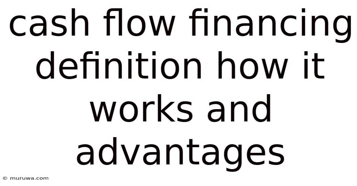 Cash Flow Financing Definition How It Works And Advantages Cash Flow Financing Definition How It Works And Advantages