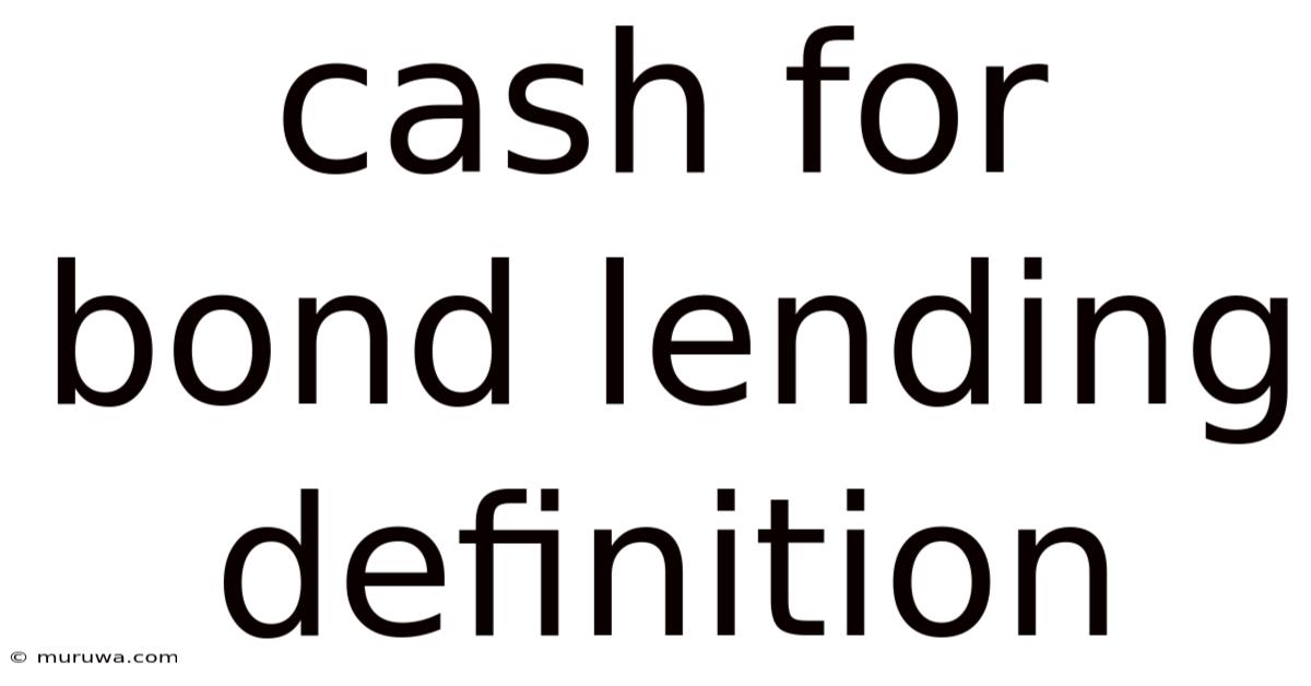 Cash For Bond Lending Definition Cash For Bond Lending Definition