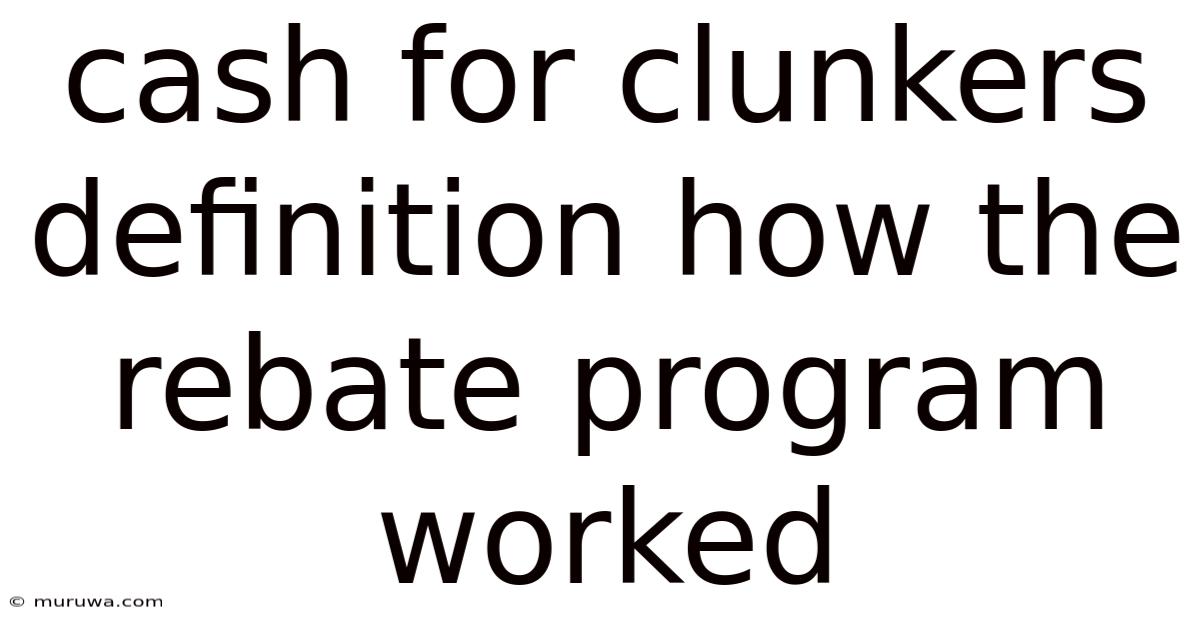 Cash For Clunkers Definition How The Rebate Program Worked Cash For Clunkers Definition How The Rebate Program Worked