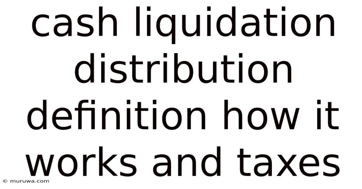 Cash Liquidation Distribution Definition How It Works And Taxes Cash Liquidation Distribution Definition How It Works And Taxes