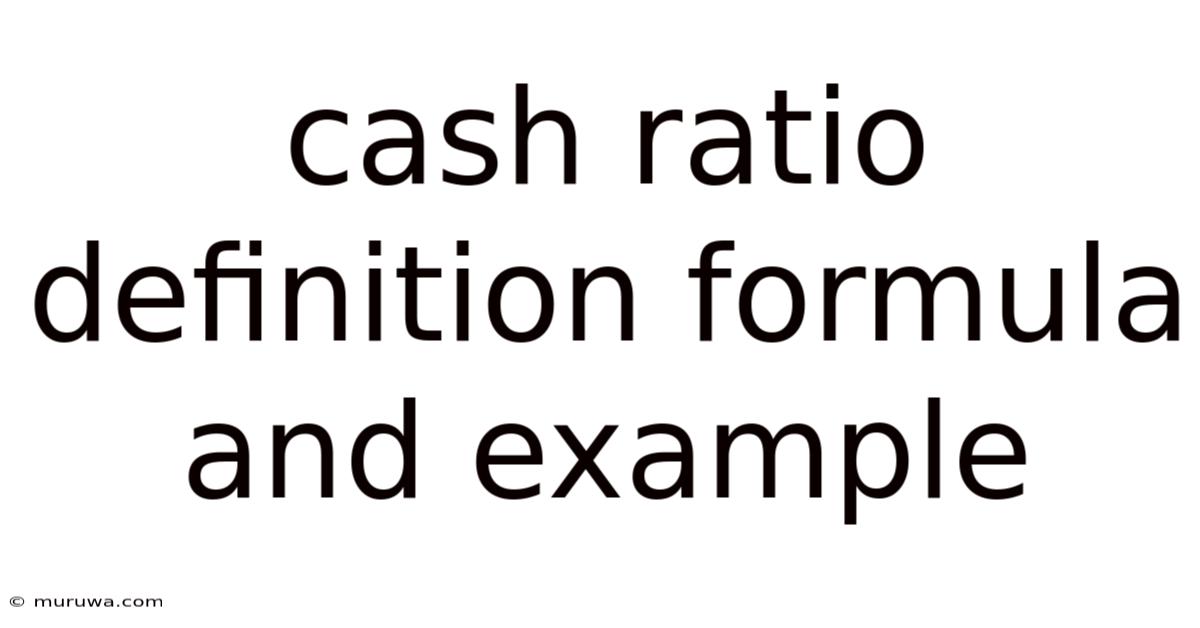 Cash Ratio Definition Formula And Example Cash Ratio Definition Formula And Example