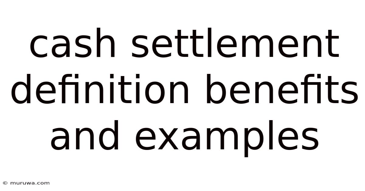 Cash Settlement Definition Benefits And Examples Cash Settlement Definition Benefits And Examples