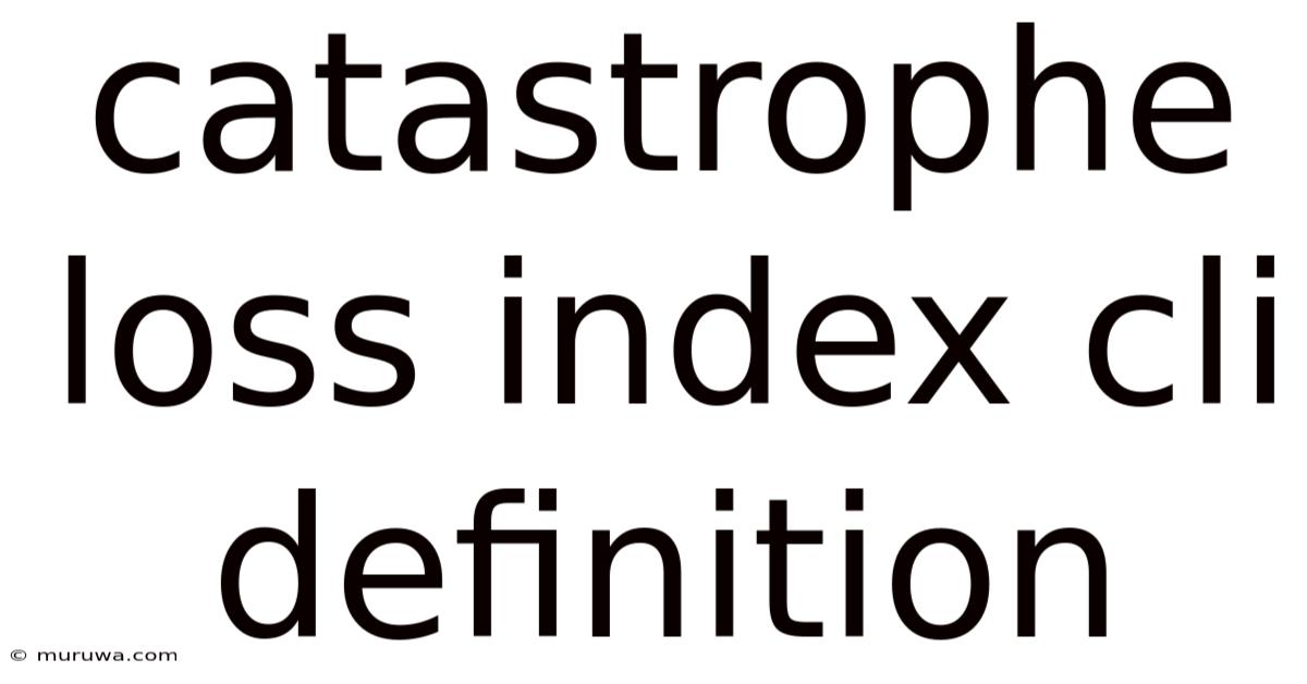 Catastrophe Loss Index Cli Definition Catastrophe Loss Index Cli Definition