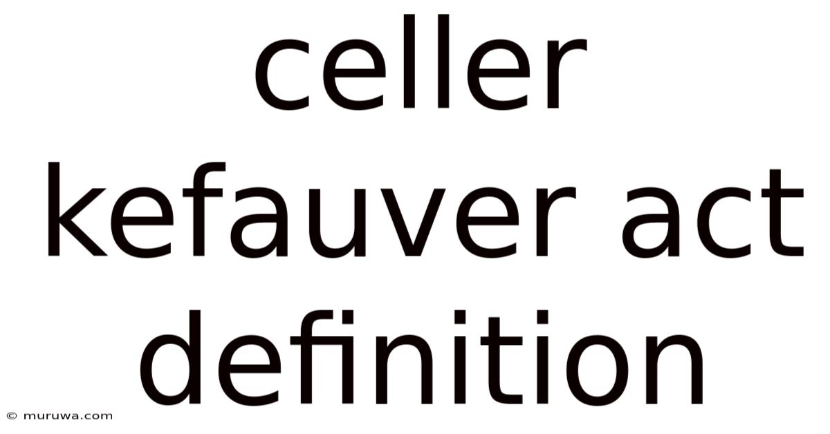 Celler Kefauver Act Definition Celler Kefauver Act Definition