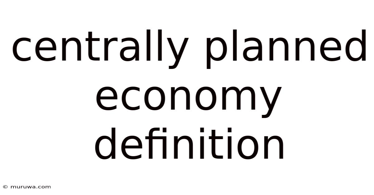 Centrally Planned Economy Definition Centrally Planned Economy Definition